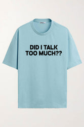 Did I Talk Too Much?? - Over-sized Tee - Blue